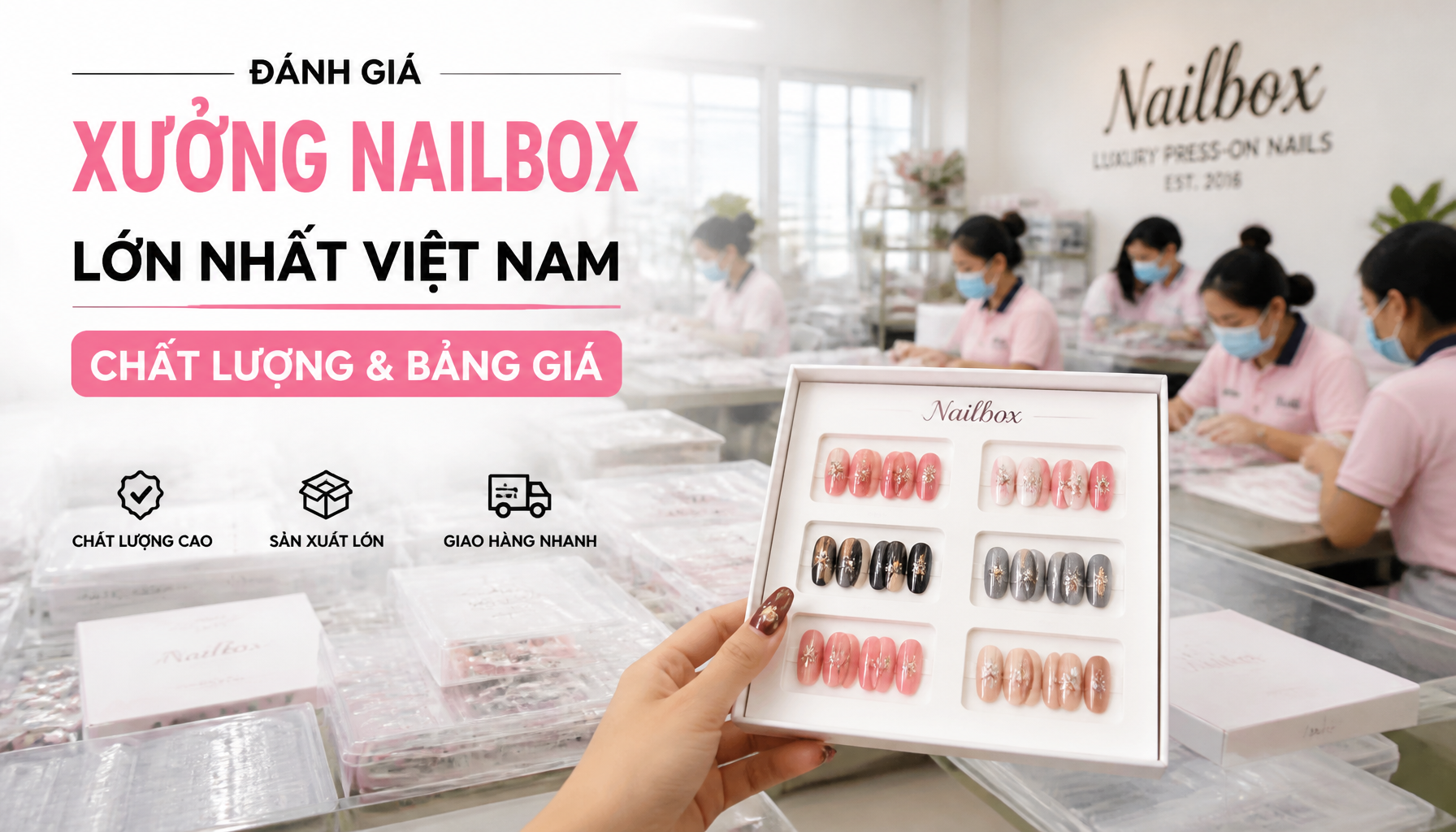 Đánh Giá Xưởng Nailbox Lớn Nhất Việt Nam: Chất Lượng & Bảng Giá