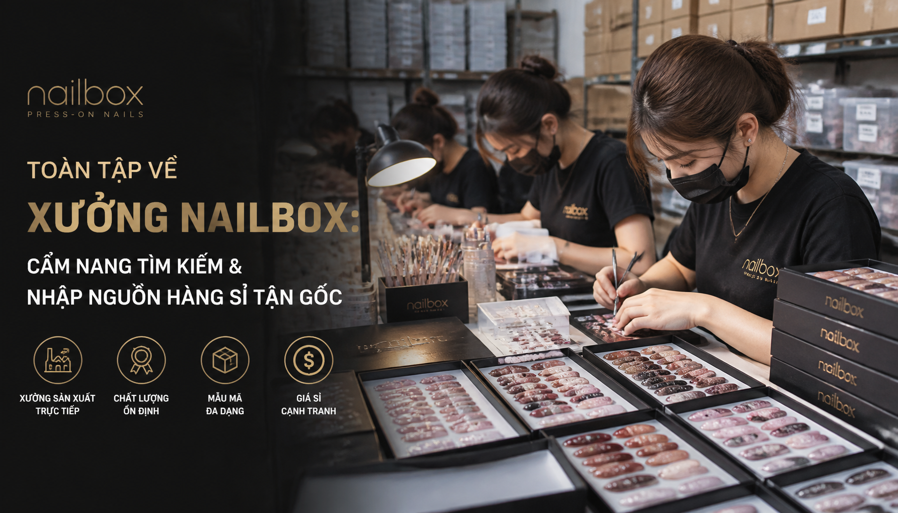 Toàn Tập Về Xưởng Nailbox: Cẩm Nang Tìm Kiếm & Nhập Nguồn Hàng Sỉ Tận Gốc